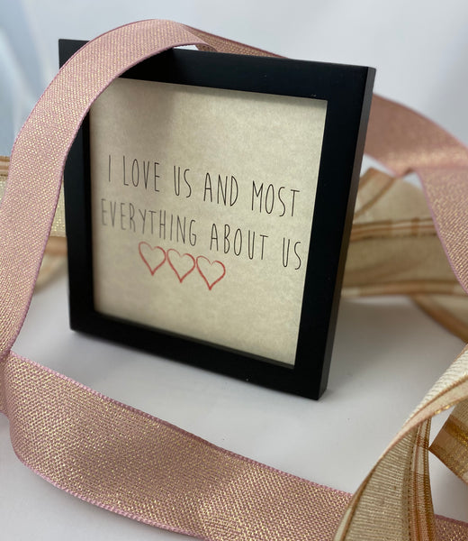 Framed Art Print - I Love Us and Most everything about us