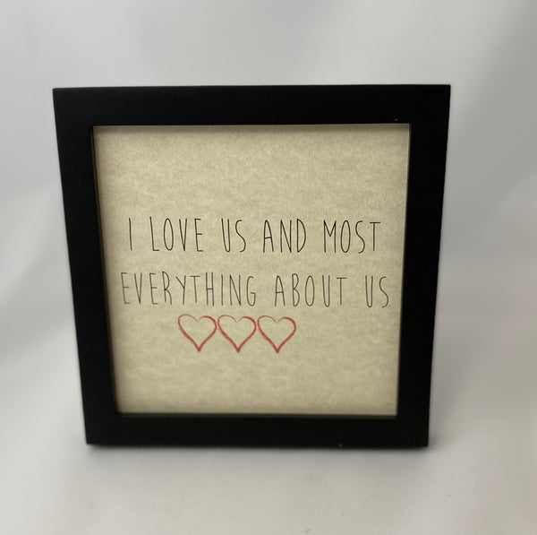 Framed Art Print - I Love Us and Most everything about us