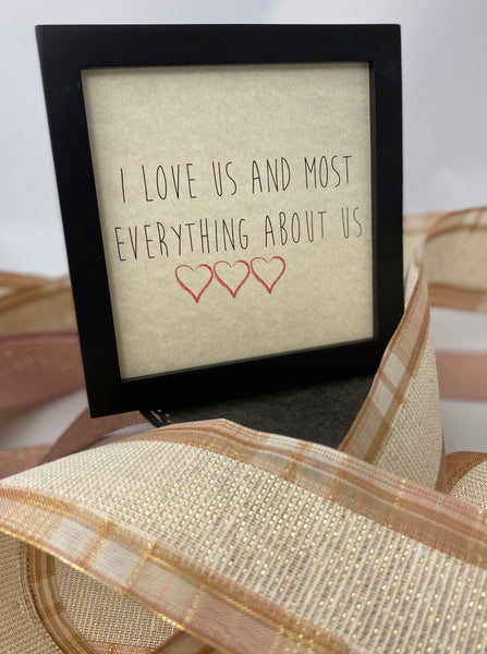 Framed Art Print - I Love Us and Most everything about us