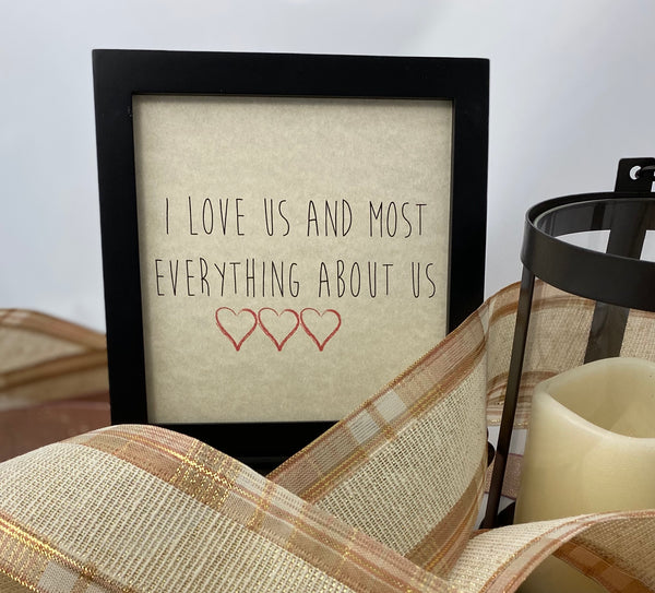 Framed Art Print - I Love Us and Most everything about us