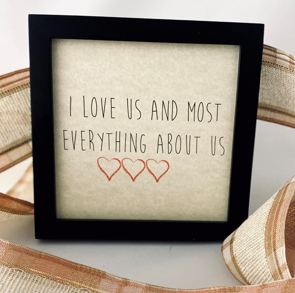 Framed Art Print - I Love Us and Most everything about us