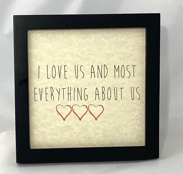 Framed Art Print - I Love Us and Most everything about us